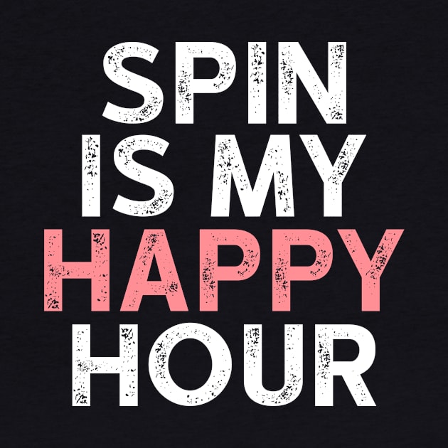 Spin is My Happy Hour Tshirt - Funny Workout Shirts by luisharun